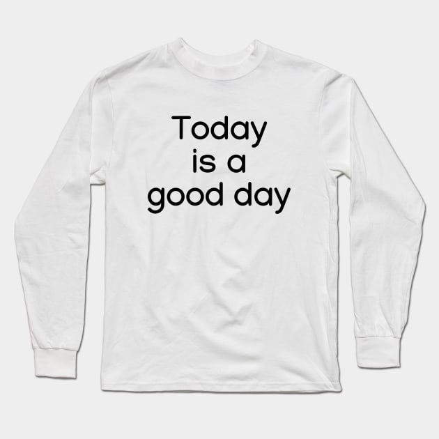 Today is a good day Black Long Sleeve T-Shirt by sapphire seaside studio